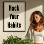 Hack Your Habits: The Neuroscience of Unbreakable Routines
